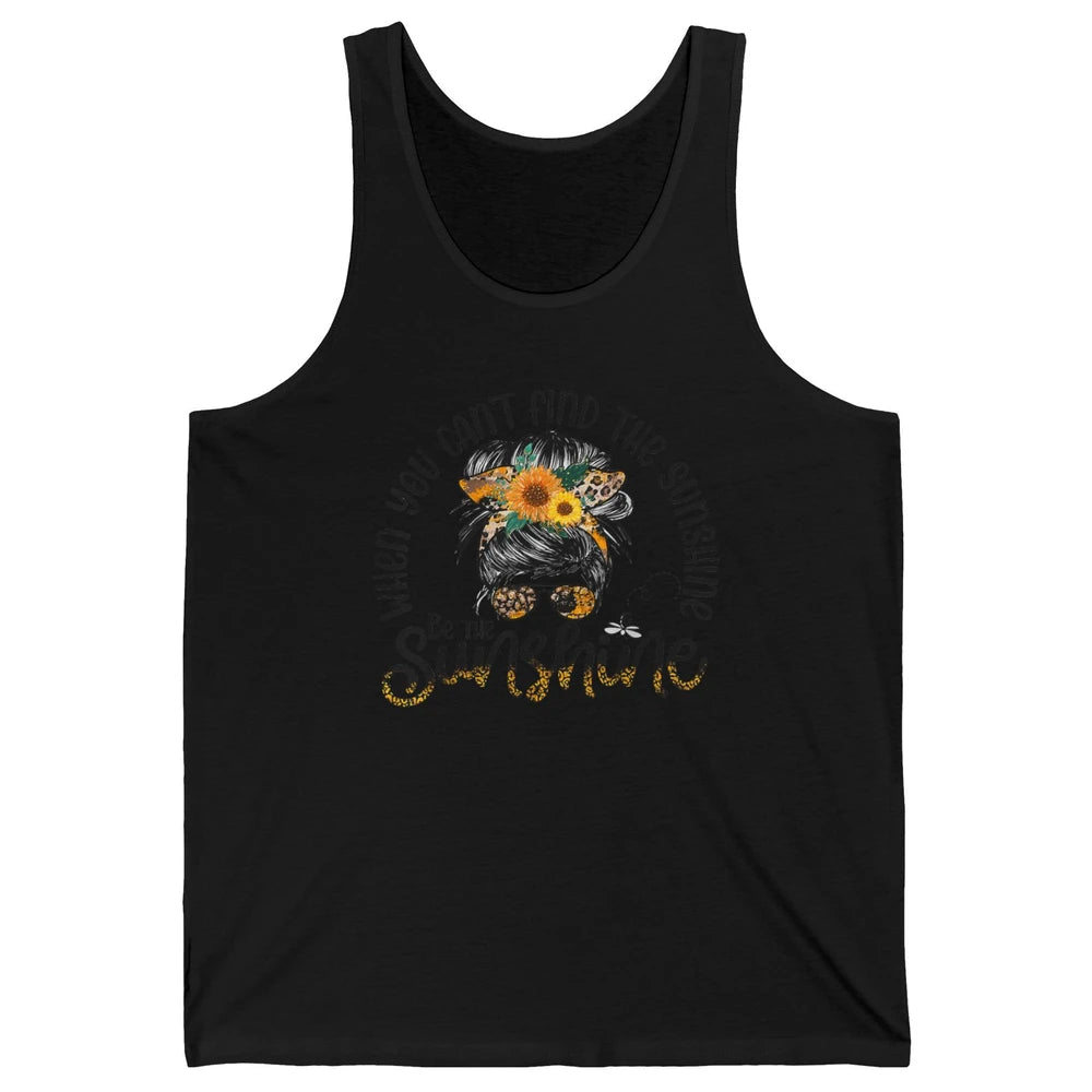 Be The Sunshine Sunflower Positive Mind Messy Hair Bun Woman Unisex Jersey Tank