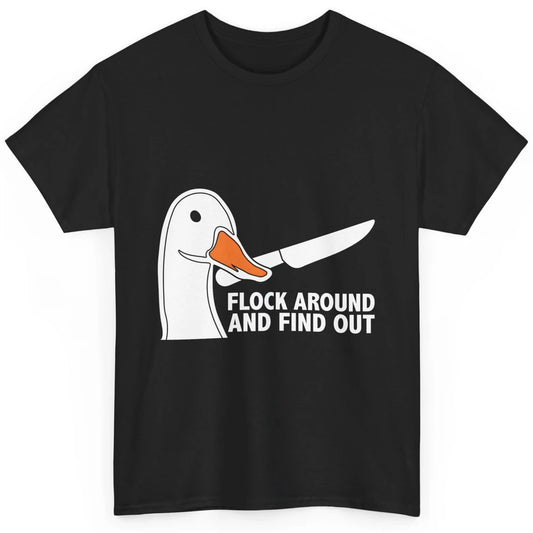 Flock Around And Find Out Goose With Knife Geese Meme Animal Classic Unisex T-Shirt