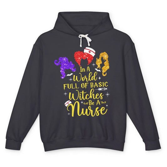 Funny Halloween In A World Full Of Basic Witches Be A Nurse Unisex Lightweight Hoodie