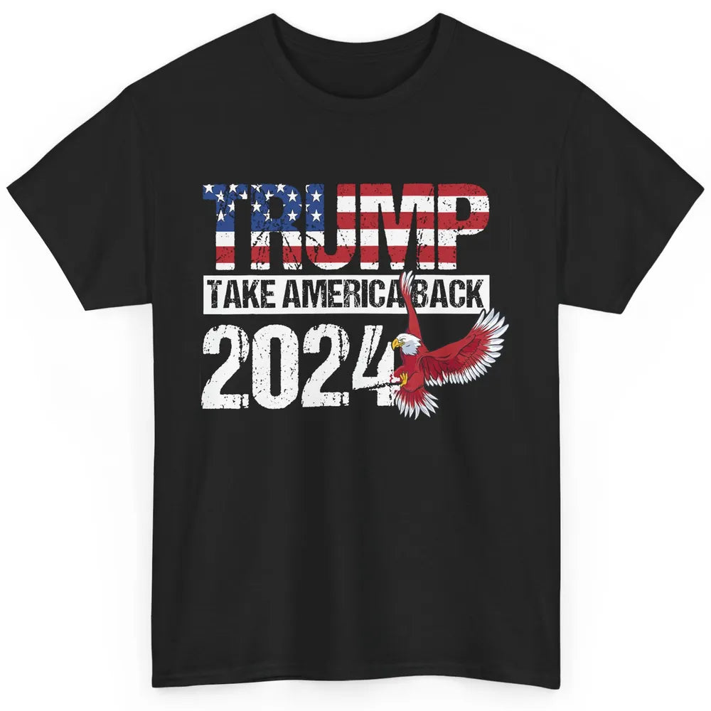 Trump 2024 Take America Back Eagle American Flag Election Classic Unisex T-Shirt