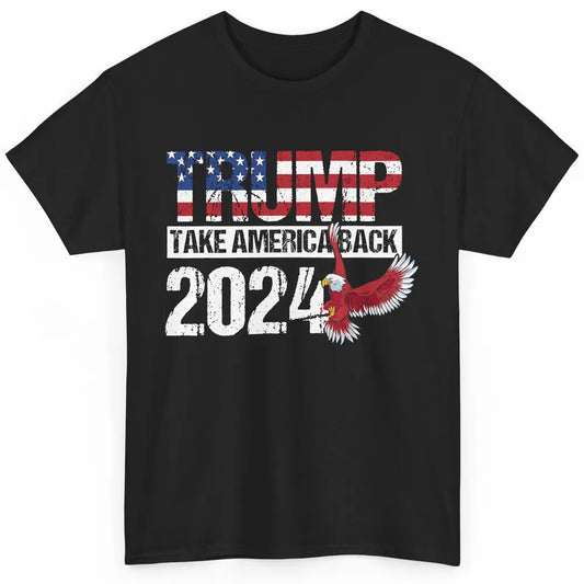 Trump 2024 Take America Back Eagle American Flag Election Classic Unisex T-Shirt