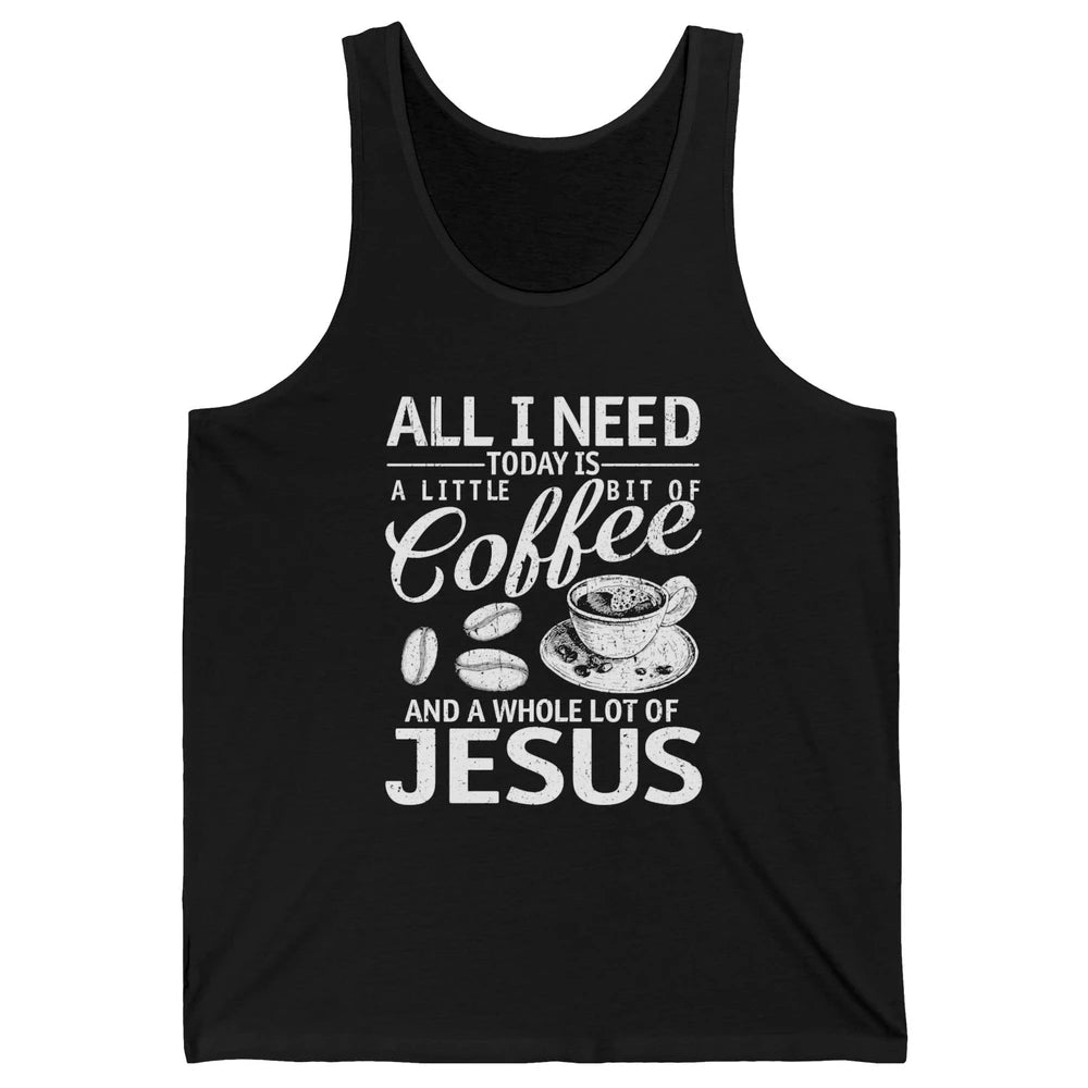 All I Need Today Is Coffee And Jesus Cross Bible Christian Unisex Jersey Tank