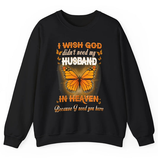 Wish God Not Need My Husband In Heaven Butterfly Faith Love Unisex Crewneck Sweatshirt