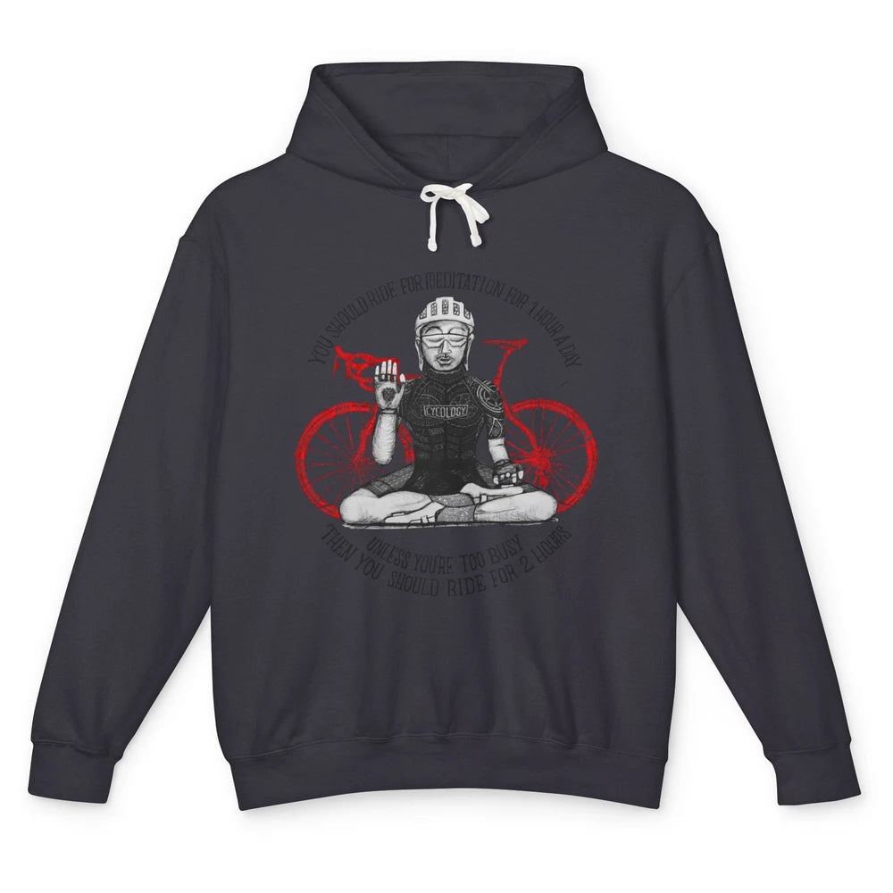 Cycology Cycling You Should Ride For Meditation For 1 Hour Unisex Lightweight Hoodie