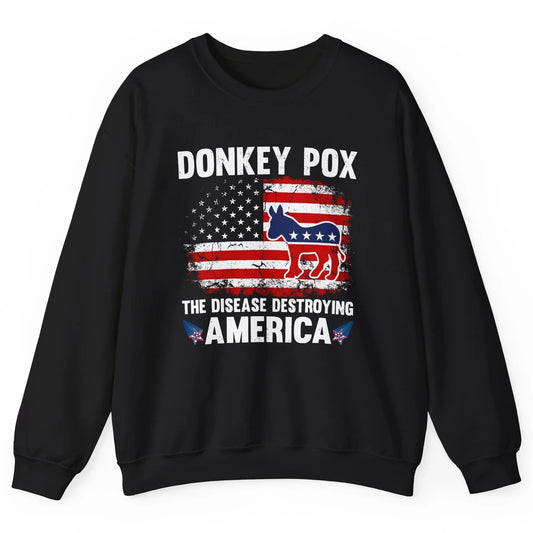 US Flag Donkey Pox The Disease Destroying America Democratic Unisex Crewneck Sweatshirt