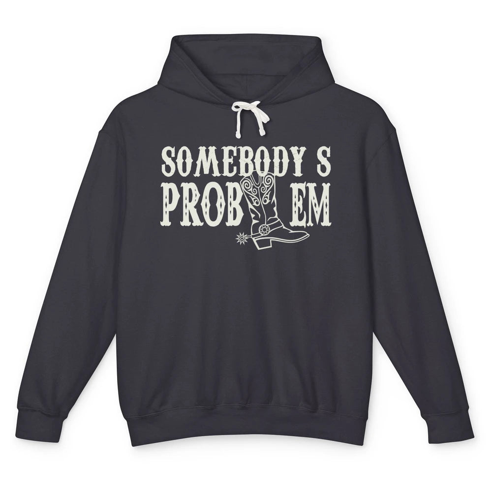 Funny Somebody's Problem Western Country Cowboy Cowgirls Unisex Lightweight Hoodie