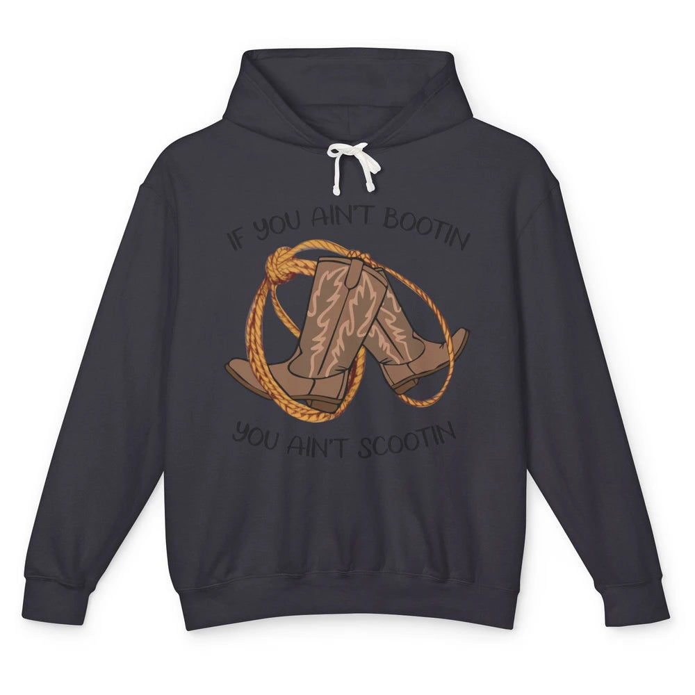 Cowboy Boots And Rope If You Ain't Bootin You Ain't Scootin Unisex Lightweight Hoodie