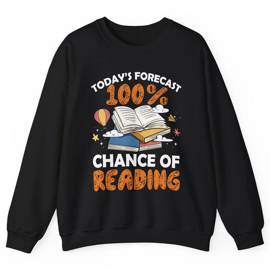 Today Forecast Chance Of Reading Book Lovers Librarian Gift Unisex Crewneck Sweatshirt