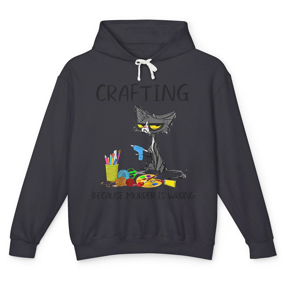 Funny Black Cat Crafting Because Murder Is Wrong Crafters Unisex Lightweight Hoodie