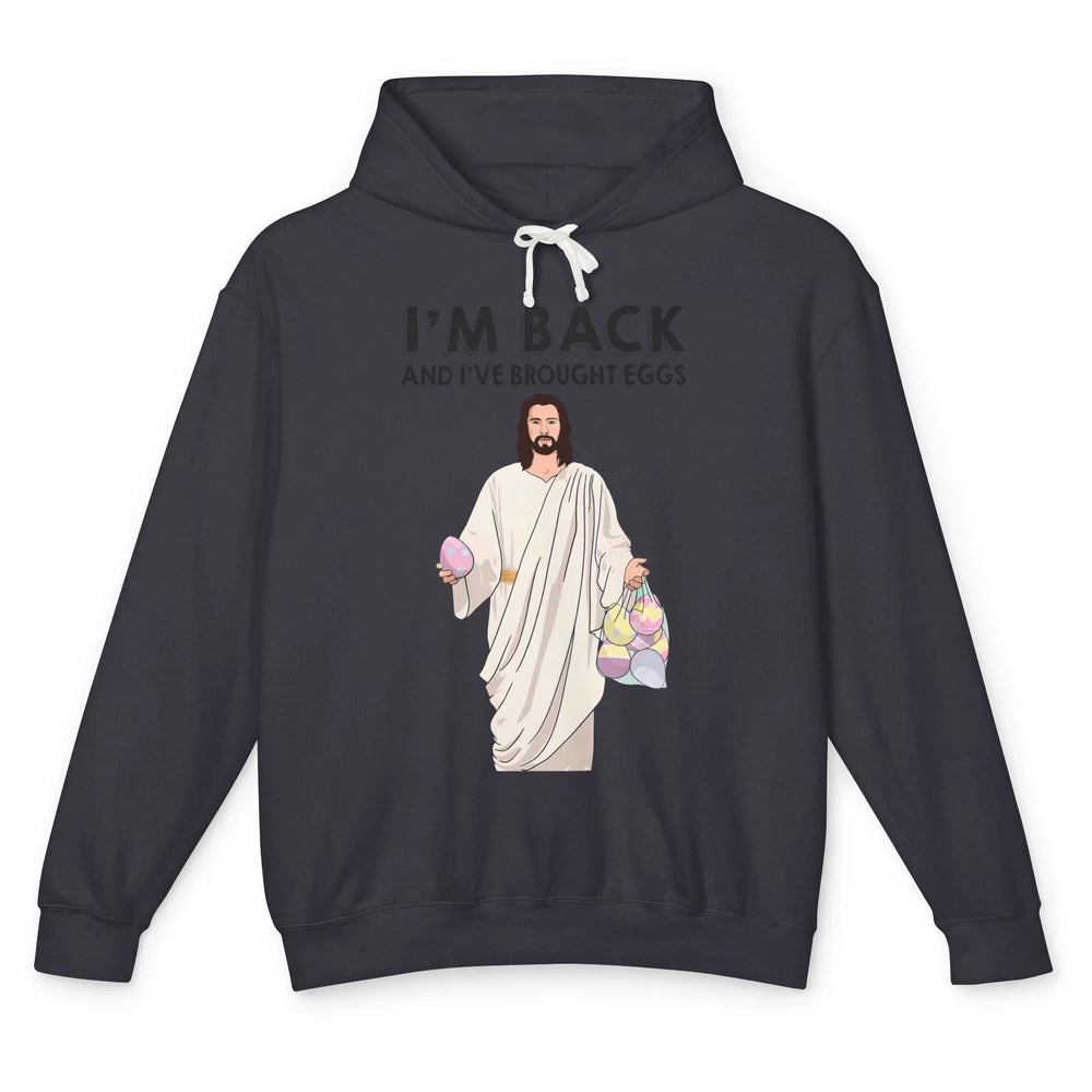 Funny Jesus Easter I'm Back and I've Brought Eggs He's Risen Unisex Lightweight Hoodie