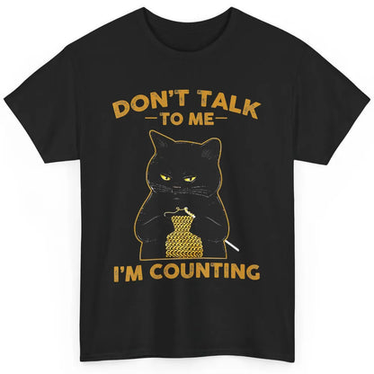 Funny Black Cat Knits Dont Talk Im Counting Crochet Knitting Classic Unisex T-Shirt