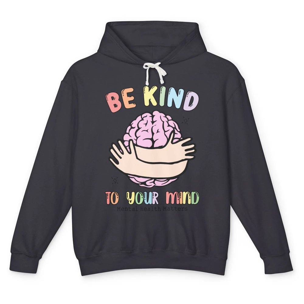 Be Kind To Your Mind Human Brain Mental Health Matters Unisex Lightweight Hoodie