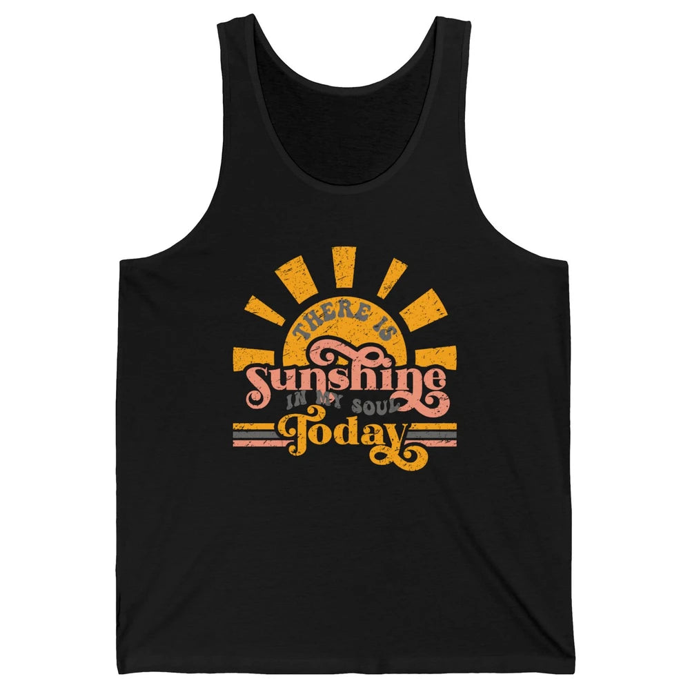 Retro There Is Sunshine In My Soul Today Happy Positive Mind Unisex Jersey Tank