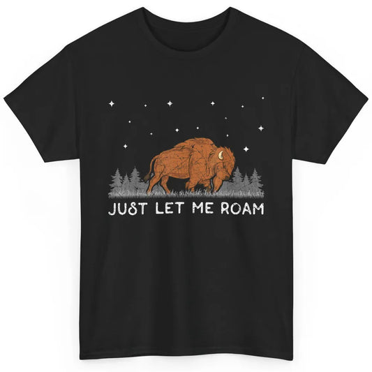 Countryside Just Let Me Roam Retro Wild Animal Buffalo Bison Classic Unisex T-Shirt