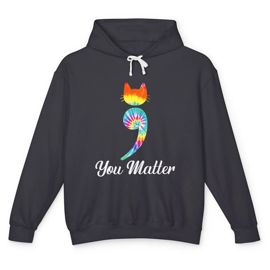 You Mater Semicolon Cat Mental Health Matter Tie Dye Hippie Unisex Lightweight Hoodie