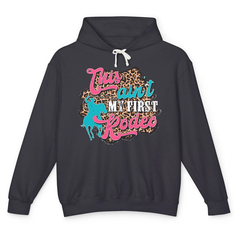 Leopard This Ain't My First Rodeo Western Cowboy Cowgirl Unisex Lightweight Hoodie