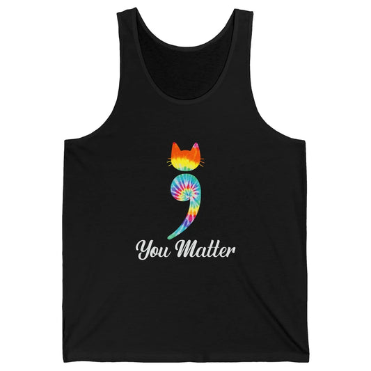 You Mater Semicolon Cat Mental Health Matter Tie Dye Hippie Unisex Jersey Tank