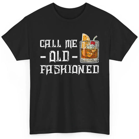 Call Me Old Fashioned Whiskey Retro Wine Shot Drink Alcohol Classic Unisex T-Shirt