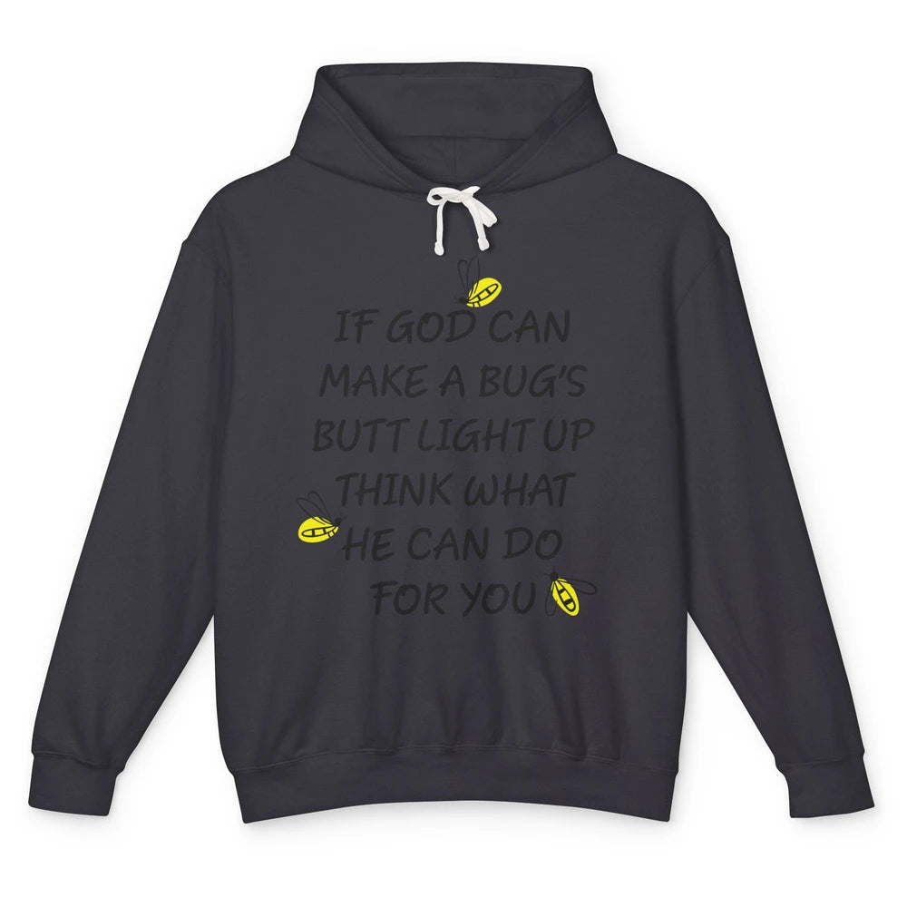 If God Can Make A Bug's Butt Light Up What God Can Do Unisex Lightweight Hoodie