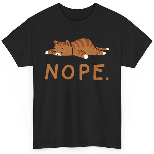 Funny Cat Nope Lazy Cat Orange Cat Lady Cat Lovers Gift Classic Unisex T-Shirt