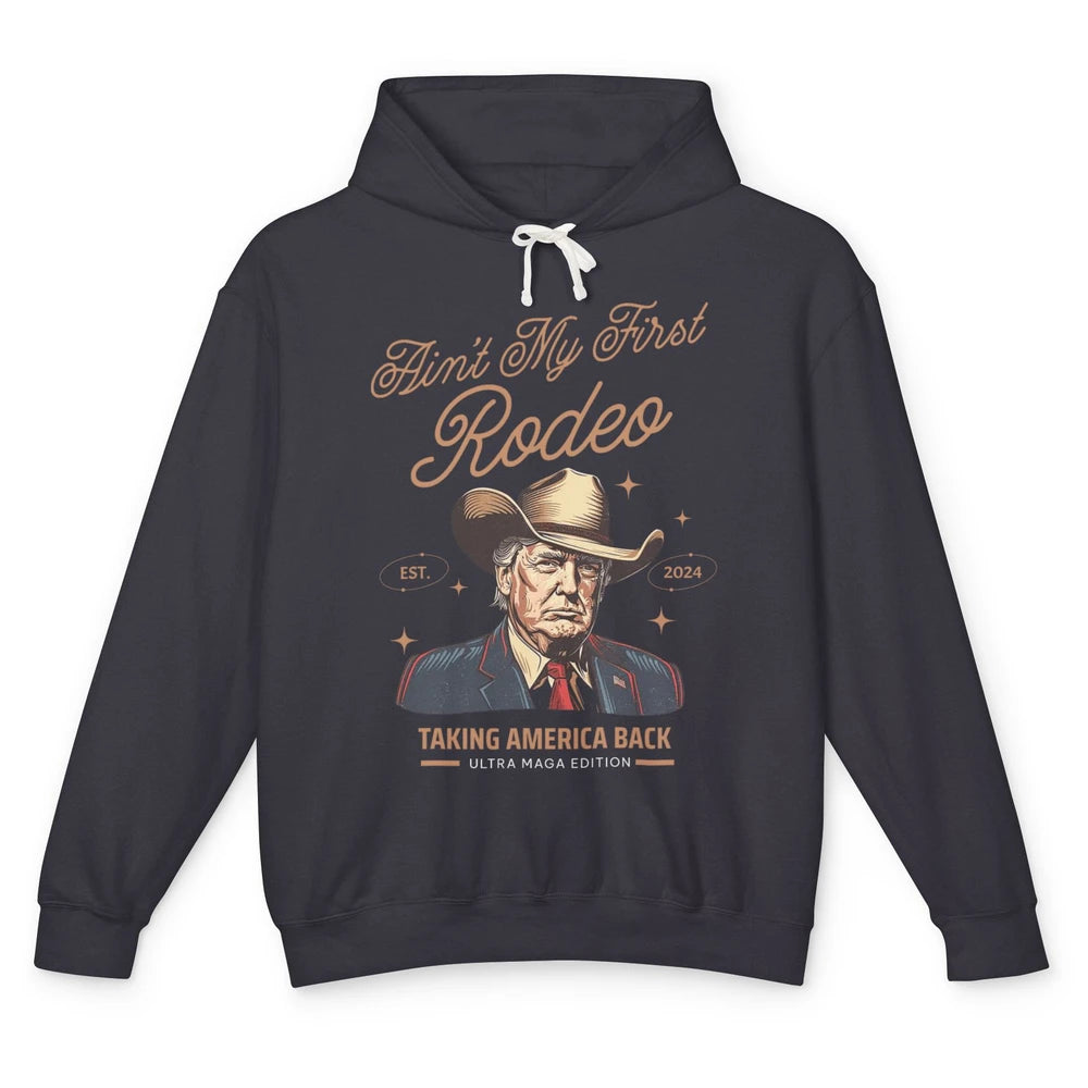 Ain't My First Rodeo Trump Cowboy Taking America Back Western Country Donald Trump Vintage Unisex Lightweight Hoodie