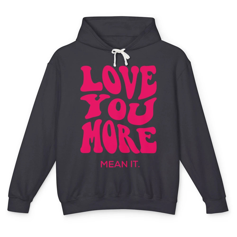 Groovy Love You More Mean It Inspirational Motivational Unisex Lightweight Hoodie