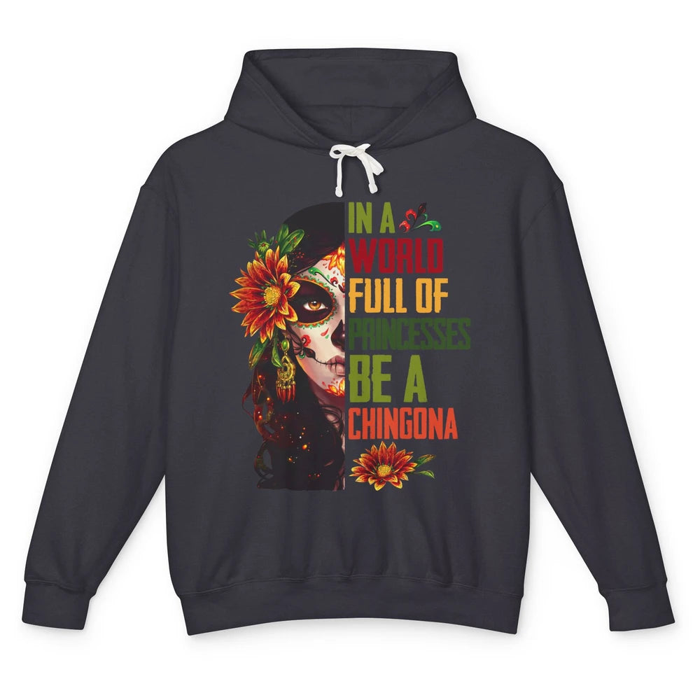 In A World Full Of Princesses Be A Chingona Badass Woman Unisex Lightweight Hoodie