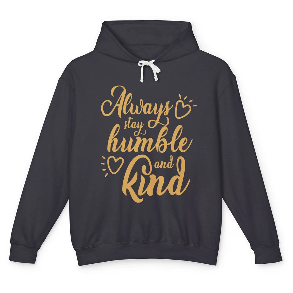 Always Stay Humble And Kind Spread Kindness Inspirational Unisex Lightweight Hoodie