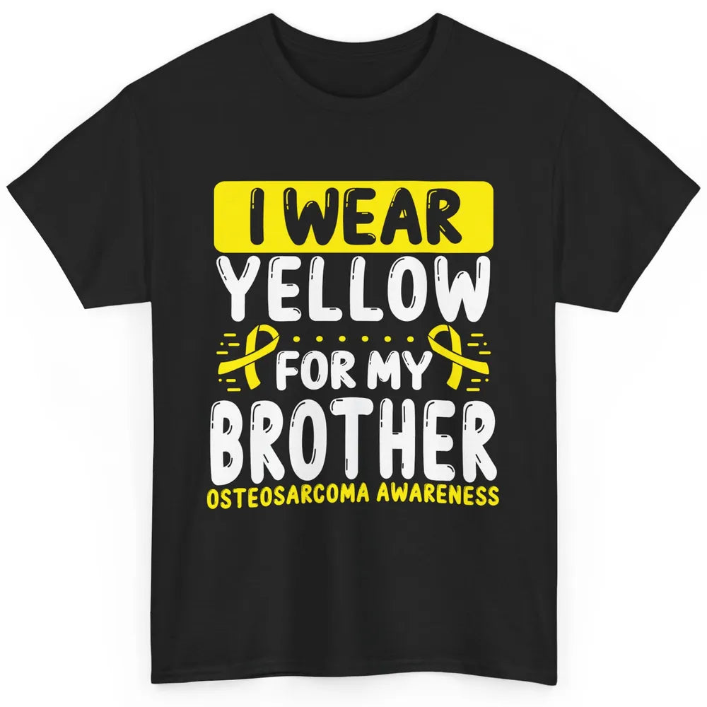 Bone Cancer Awareness Osteosarcoma Wear Yellow For Brother Classic Unisex T-Shirt