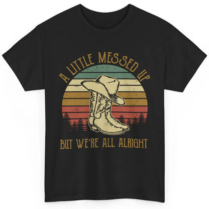 Vintage Cowboy Boots Hat Little Messed Up But We're Alright Classic Unisex T-Shirt