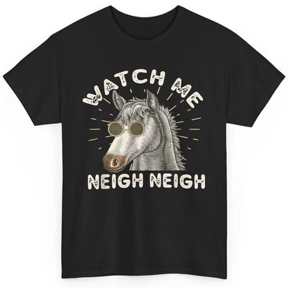 Watch Me Neigh Funny Equestrian Horse Race Retro Farm Animal Classic Unisex T-Shirt