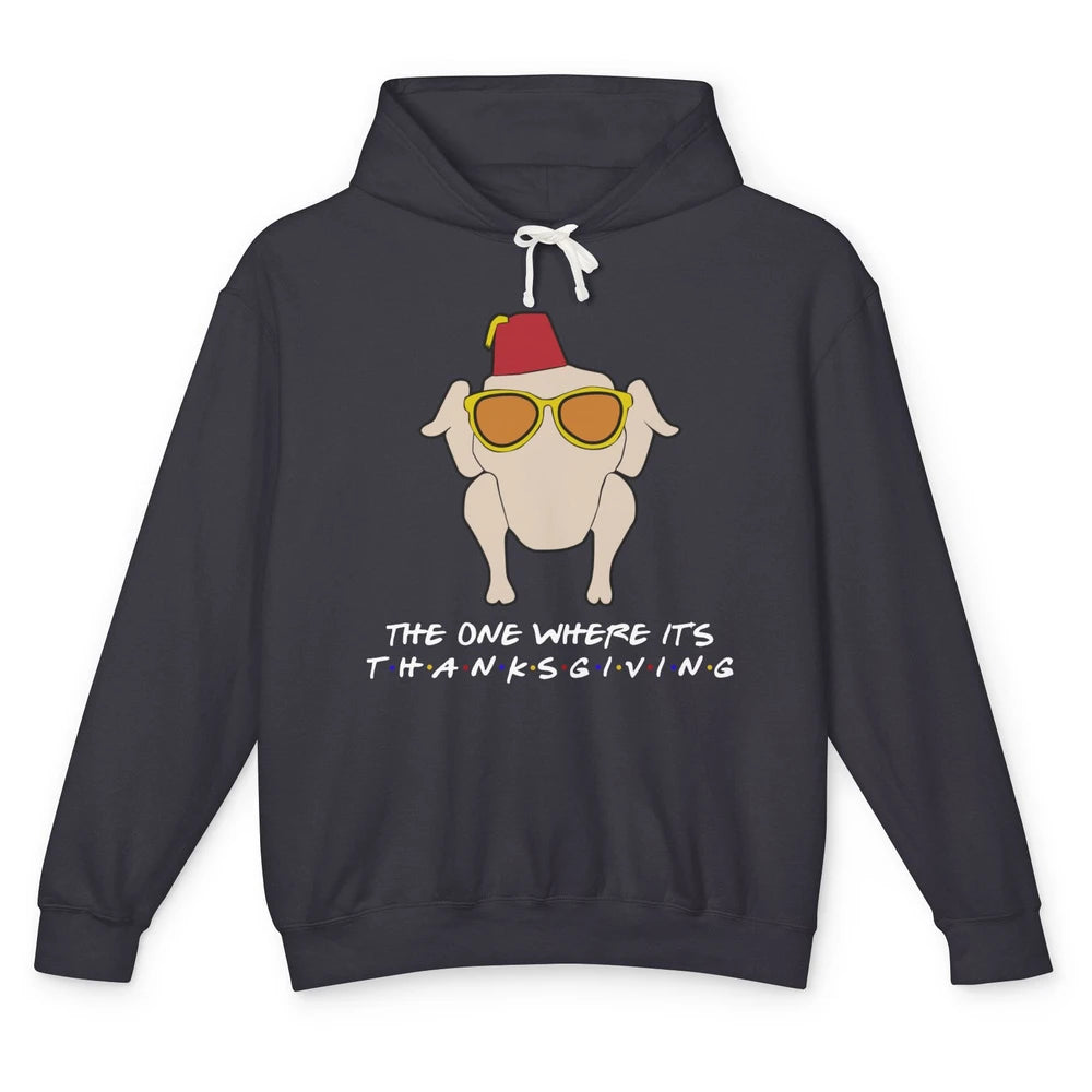 Funny Friends Turkey The One Where It's Thanksgiving Gift Unisex Lightweight Hoodie