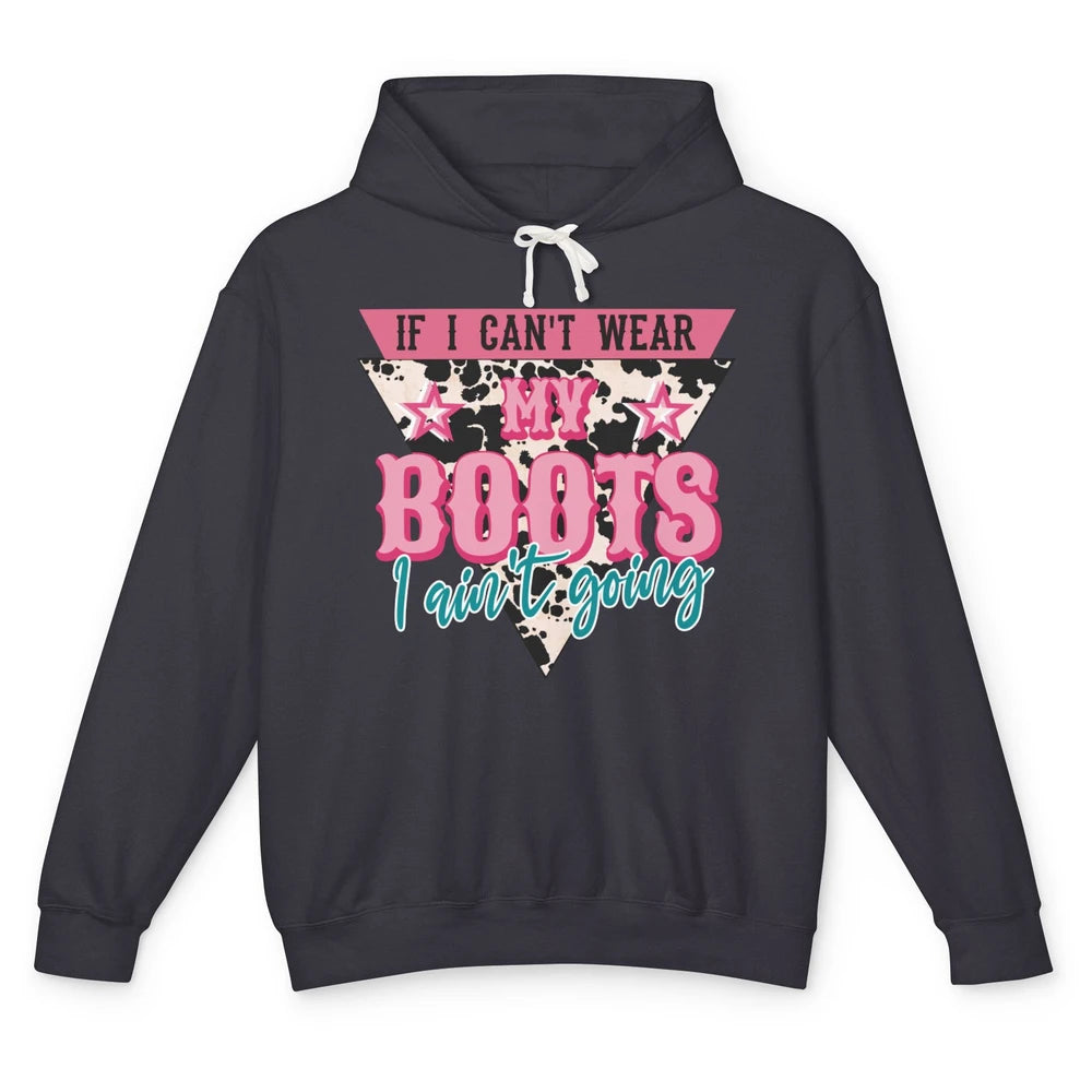 Retro If I Can't Wear My Boots I Ain't Going Western Cowgirl Unisex Lightweight Hoodie