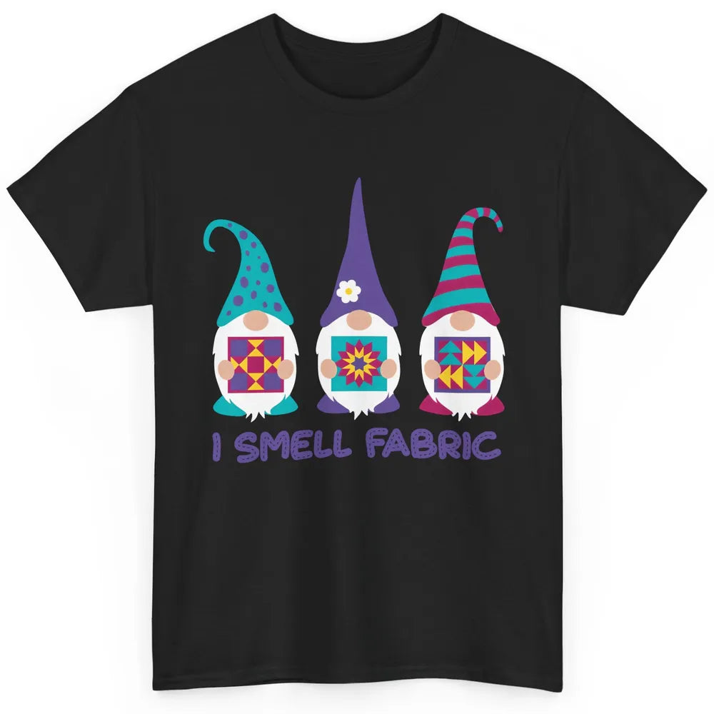 Three Gnomes Quilting I Smell Fabric Sewing Gnomes Quilter Classic Unisex T-Shirt