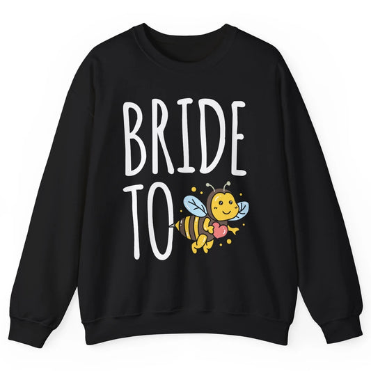 Bride To Bee Funny Engagement Future Wife Bachelor Party Mrs Unisex Crewneck Sweatshirt