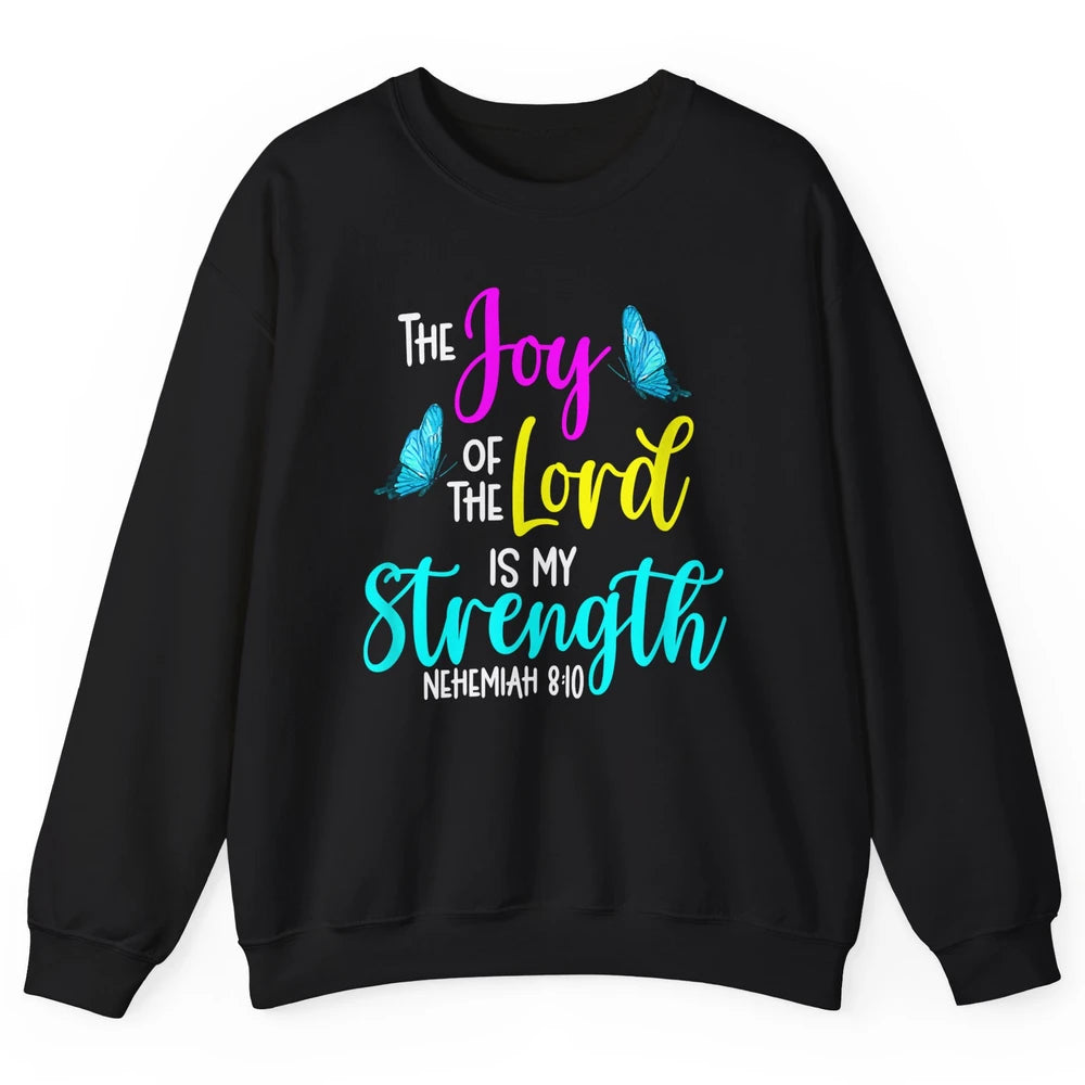 The Joy Of Lord My Strength Butterfly Bible Jesus Christian Unisex Crewneck Sweatshirt