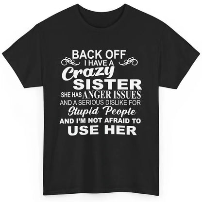 Funny Back Off I Have A Crazy Sister Anger Issues Sisters Classic Unisex T-Shirt