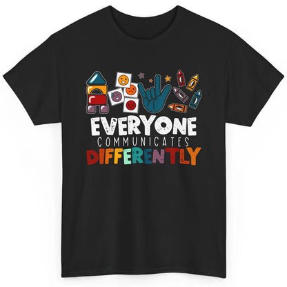 Everyone Communicate Differently Sped Teacher Speech Therapy Classic Unisex T-Shirt