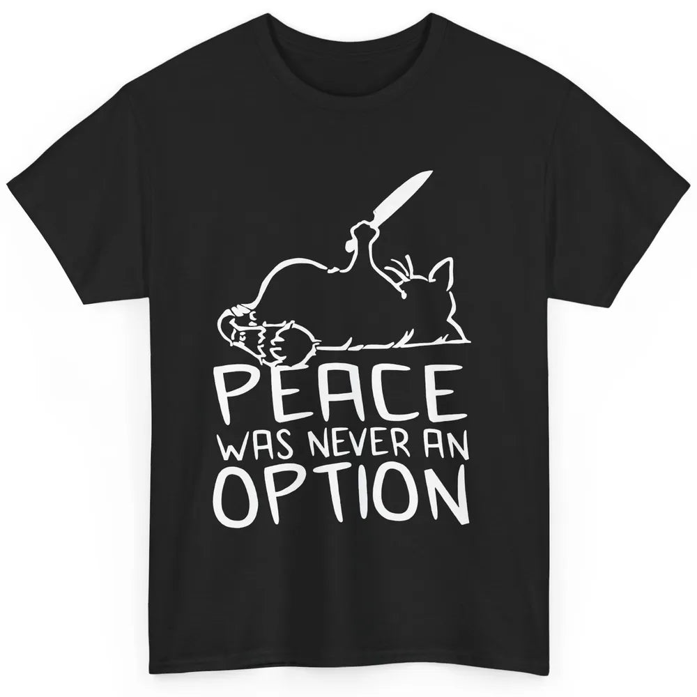 Funny Cat Peace Was Never An Option Meme Black Cat Lovers Classic Unisex T-Shirt