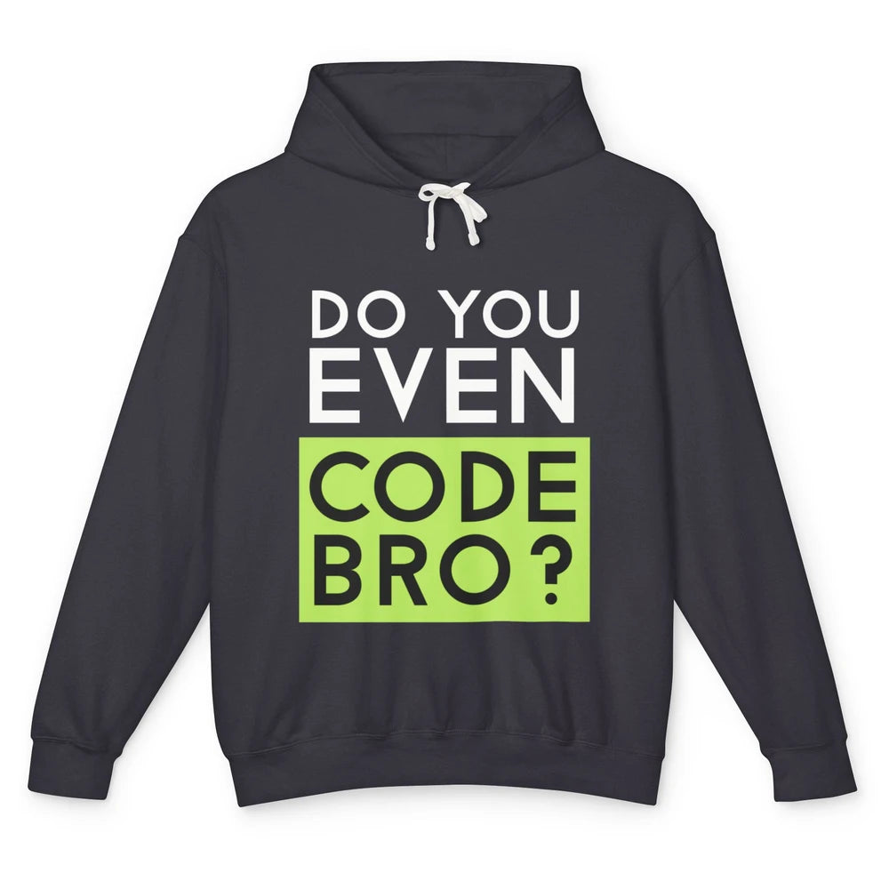 Funny Tech Computer Programmer Do You Even Code Bro Coding Unisex Lightweight Hoodie