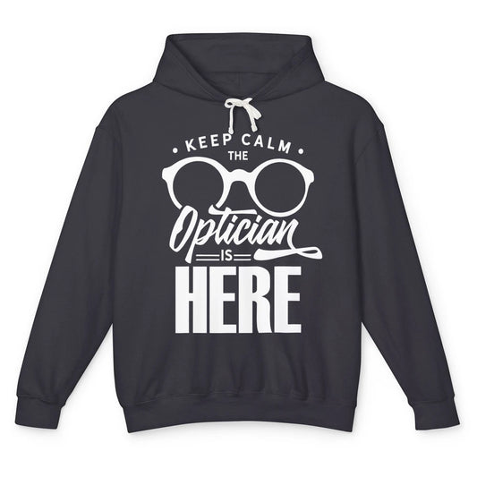 Keep Calm Optician Is Here Optometrist Life Ophthalmology Unisex Lightweight Hoodie