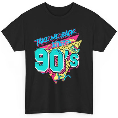 Take Me Back To The 90s Born 1990s Nostalgia 90s Birthday Classic Unisex T-Shirt