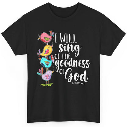 Christian Birds Sing The Goodness Of God Bible Religious Classic Unisex T-Shirt