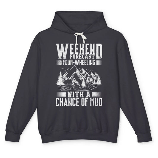 Weekend Forecast 4 Four Wheeling Mud Offroad UTV SXS Rider Unisex Lightweight Hoodie