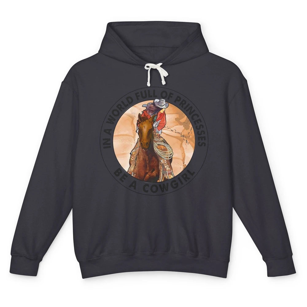 In A World Full Of Princesses Be Cowgirl Western Cowboy Gift Unisex Lightweight Hoodie