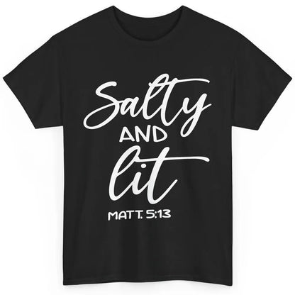 Christian Salty And Lit Bible Verse Religious Inspirational Classic Unisex T-Shirt