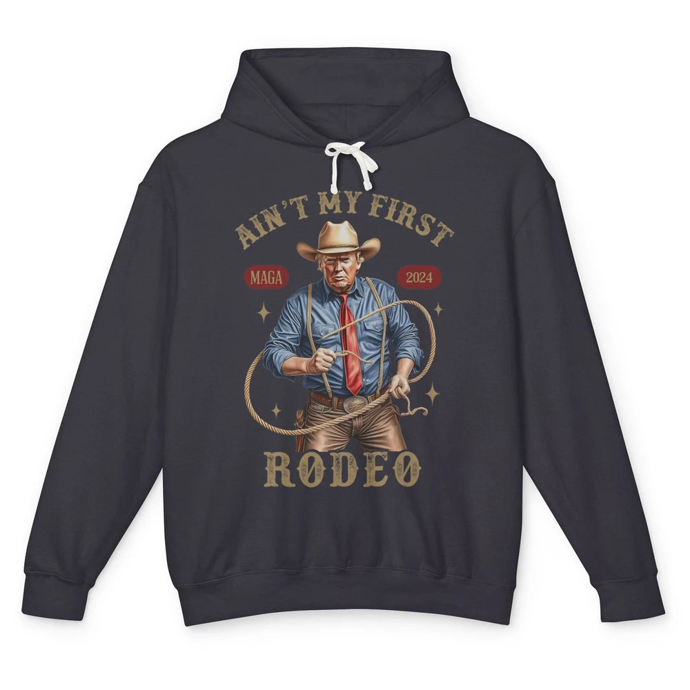 Ain't My First Rodeo Western Cowboy Funny Donald Trump President Howdy Political Sarcastic Unisex Lightweight Hoodie