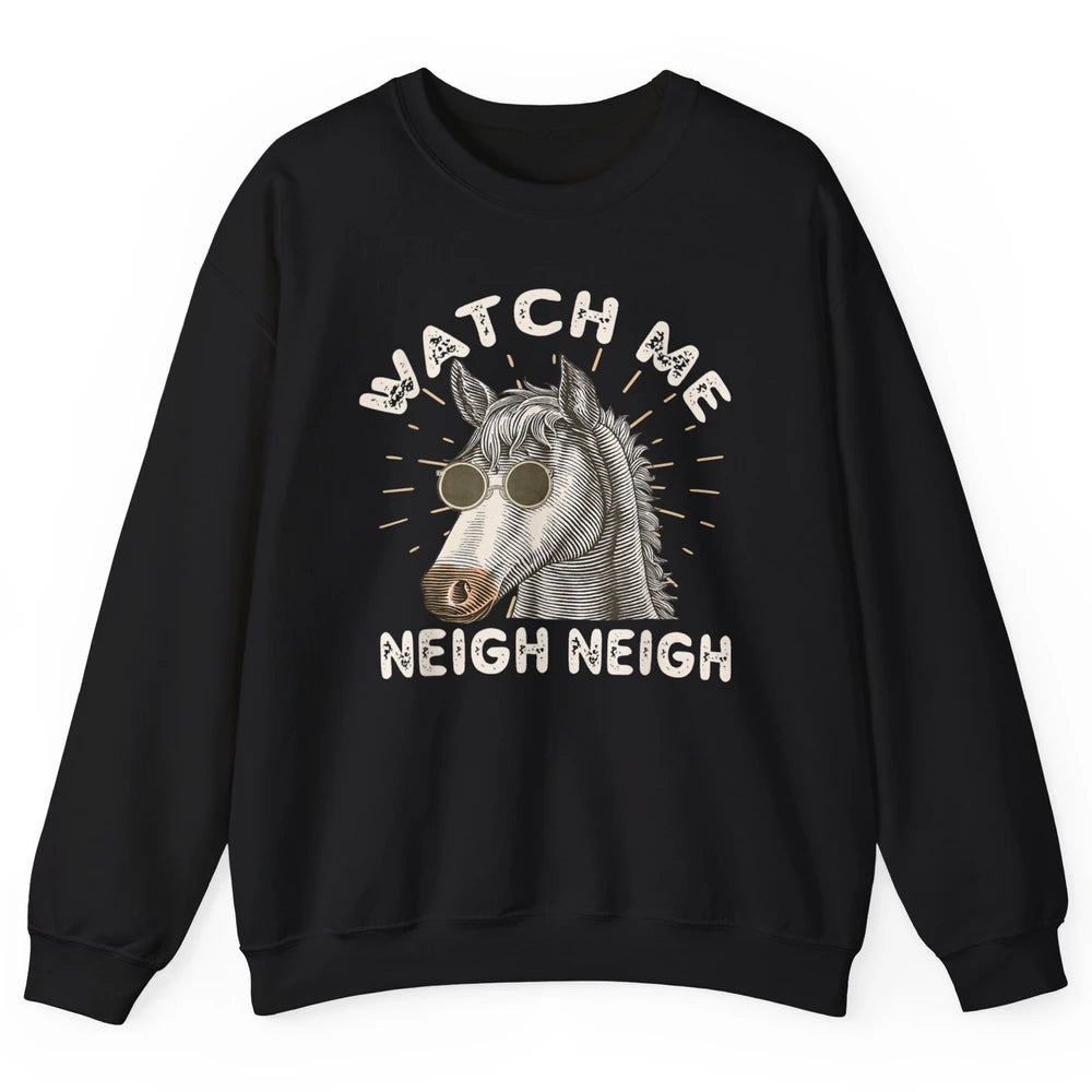 Watch Me Neigh Funny Equestrian Horse Race Retro Farm Animal Unisex Crewneck Sweatshirt