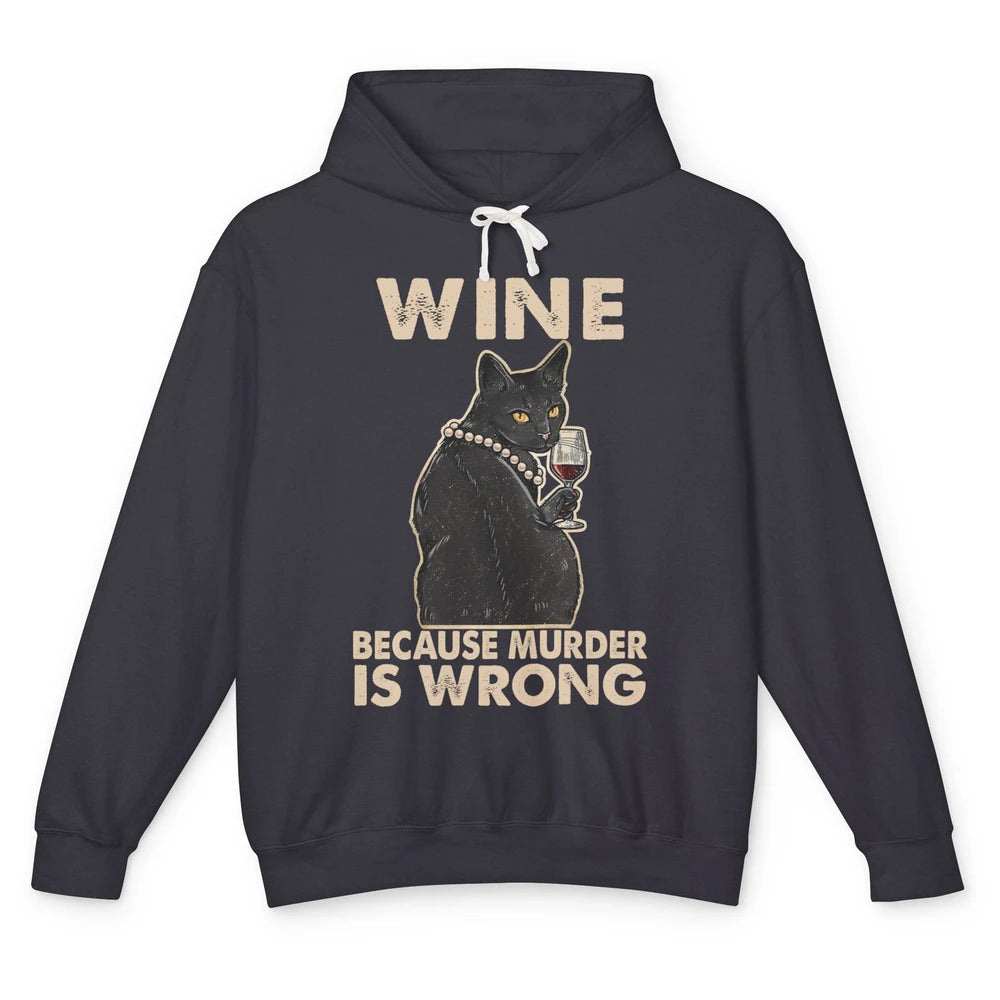 Funny Black Cat Drinking Because Murder Is Wrong Wine Lovers Unisex Lightweight Hoodie