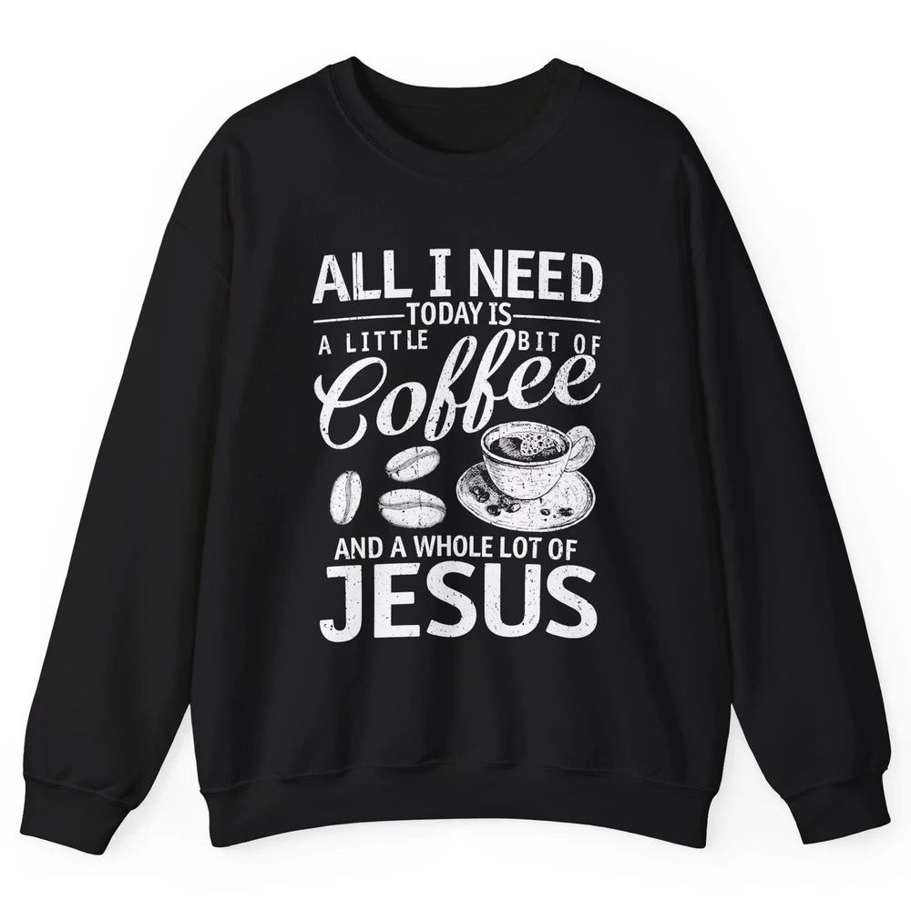 All I Need Today Is Coffee And Jesus Cross Bible Christian Unisex Crewneck Sweatshirt